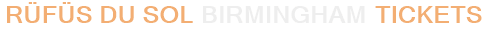 RÜFÜS DU SOL Birmingham Tickets